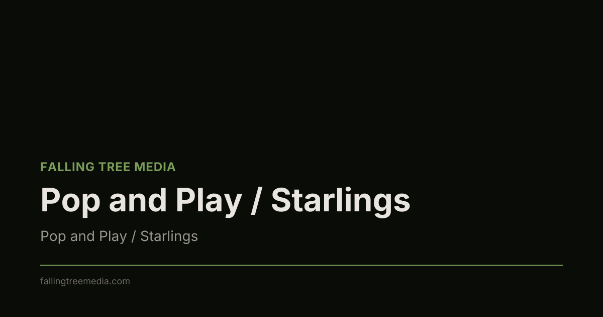 Pop and Play / Starlings
